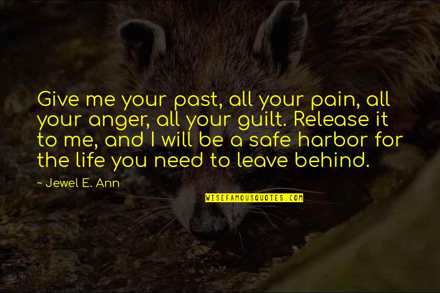 A Safe Harbor Quotes By Jewel E. Ann: Give me your past, all your pain, all