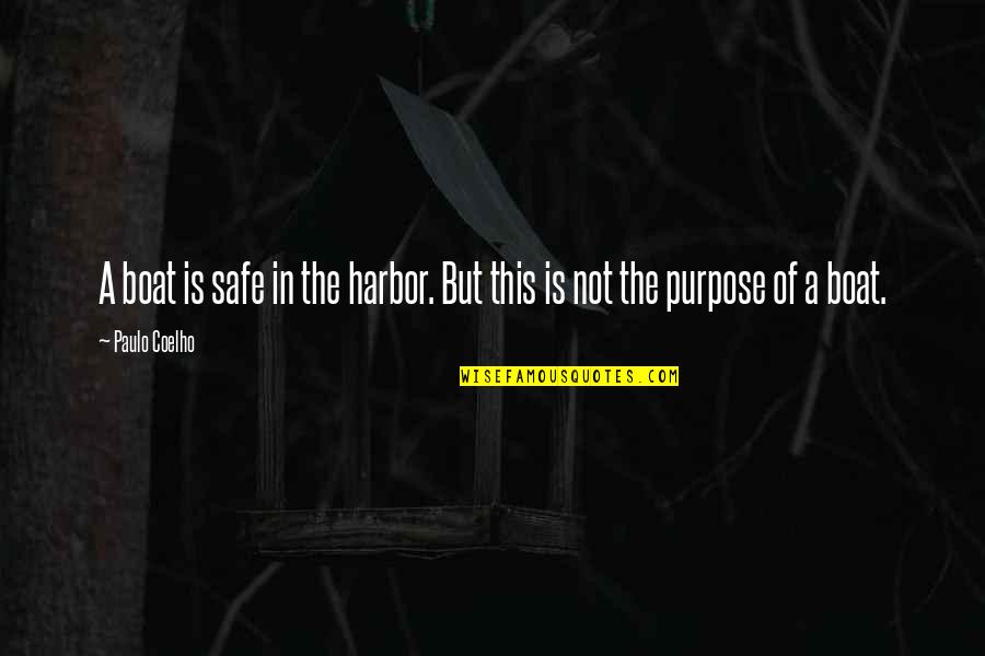 A Safe Harbor Quotes By Paulo Coelho: A boat is safe in the harbor. But