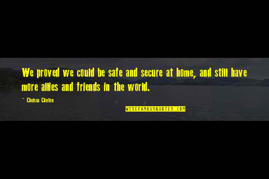 A Safe Home Quotes By Chelsea Clinton: We proved we could be safe and secure