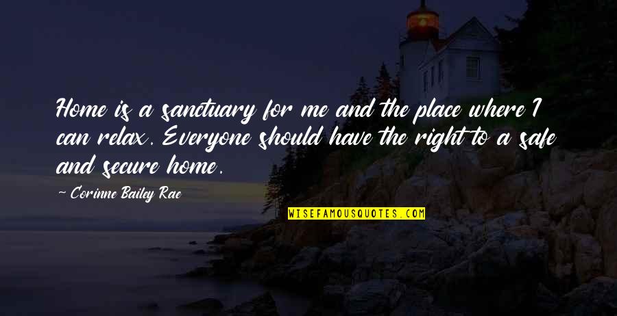 A Safe Home Quotes By Corinne Bailey Rae: Home is a sanctuary for me and the