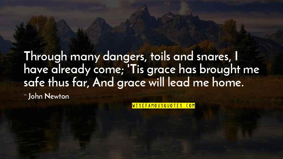 A Safe Home Quotes By John Newton: Through many dangers, toils and snares, I have