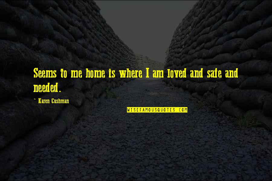 A Safe Home Quotes By Karen Cushman: Seems to me home is where I am