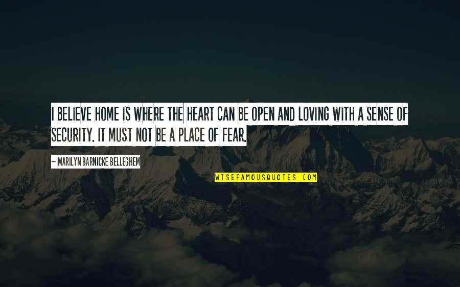 A Safe Home Quotes By Marilyn Barnicke Belleghem: I believe home is where the heart can