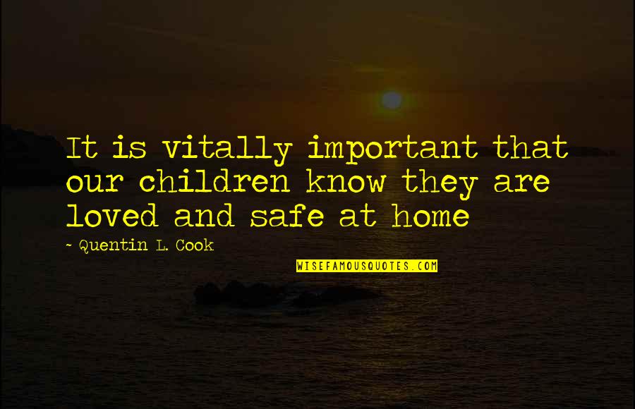 A Safe Home Quotes By Quentin L. Cook: It is vitally important that our children know