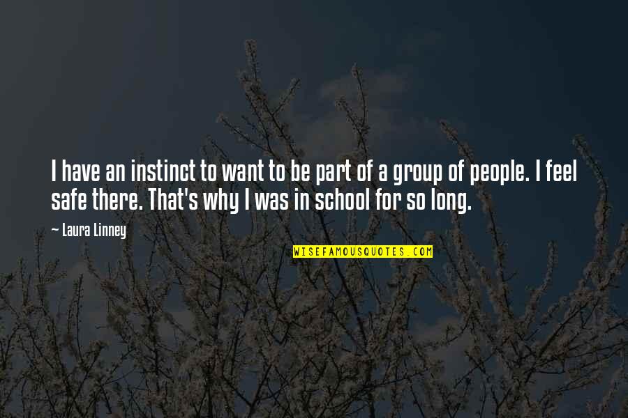 A Safe School Quotes By Laura Linney: I have an instinct to want to be A Safe School Quotes By Laura Linney: I have an instinct to want to be