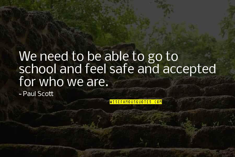 A Safe School Quotes By Paul Scott: We need to be able to go to