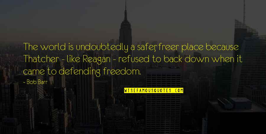 A Safer World Quotes By Bob Barr: The world is undoubtedly a safer, freer place