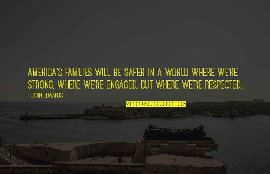 A Safer World Quotes By John Edwards: America's families will be safer in a world