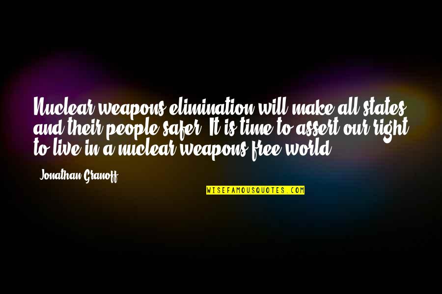 A Safer World Quotes By Jonathan Granoff: Nuclear weapons elimination will make all states and