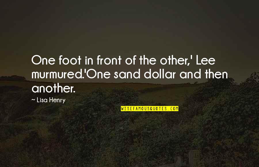 A Sand Dollar Quotes By Lisa Henry: One foot in front of the other,' Lee