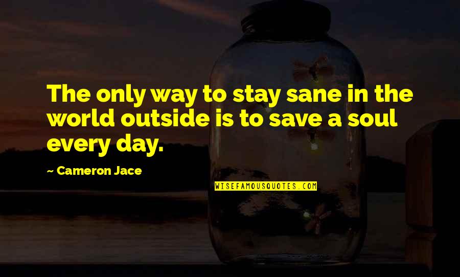 A Sane World Quotes By Cameron Jace: The only way to stay sane in the