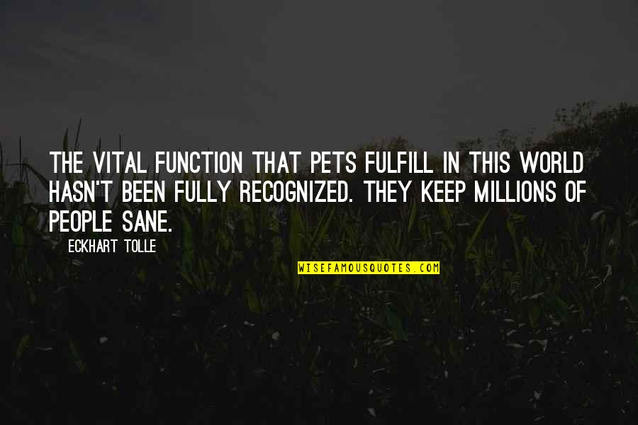 A Sane World Quotes By Eckhart Tolle: The vital function that pets fulfill in this A Sane World Quotes By Eckhart Tolle: The vital function that pets fulfill in this