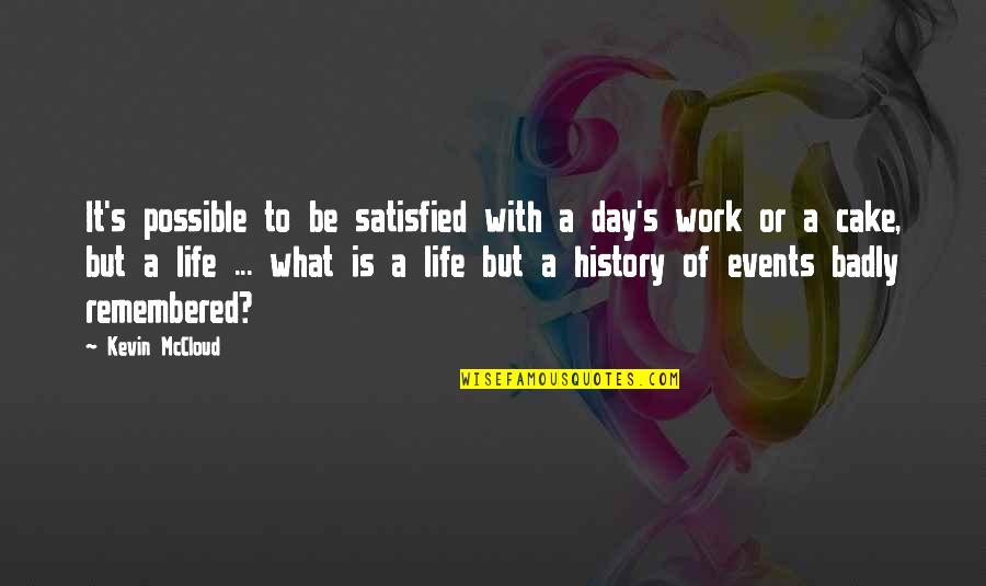 A Satisfied Life Quotes By Kevin McCloud: It's possible to be satisfied with a day's A Satisfied Life Quotes By Kevin McCloud: It's possible to be satisfied with a day's