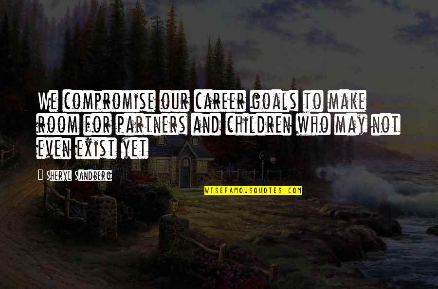 A Scanner Darkly 2006 Quotes By Sheryl Sandberg: We compromise our career goals to make room A Scanner Darkly 2006 Quotes By Sheryl Sandberg: We compromise our career goals to make room