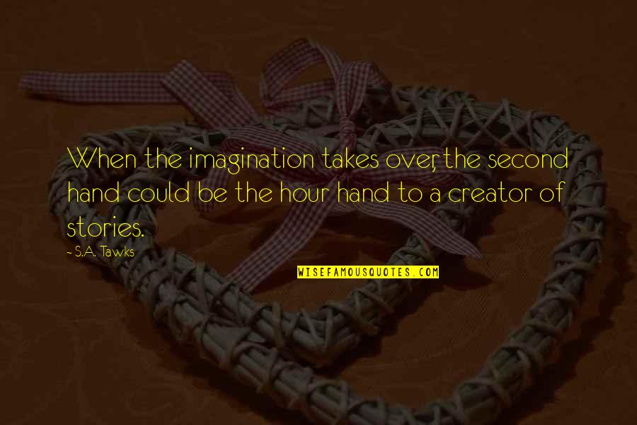 A Scary Movie Quotes By S.A. Tawks: When the imagination takes over, the second hand A Scary Movie Quotes By S.A. Tawks: When the imagination takes over, the second hand