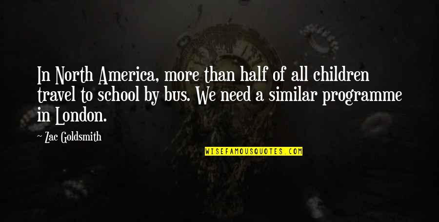 A School Bus Quotes By Zac Goldsmith: In North America, more than half of all