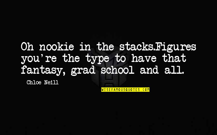 A School Fantasy Quotes By Chloe Neill: Oh nookie in the stacks.Figures you're the type