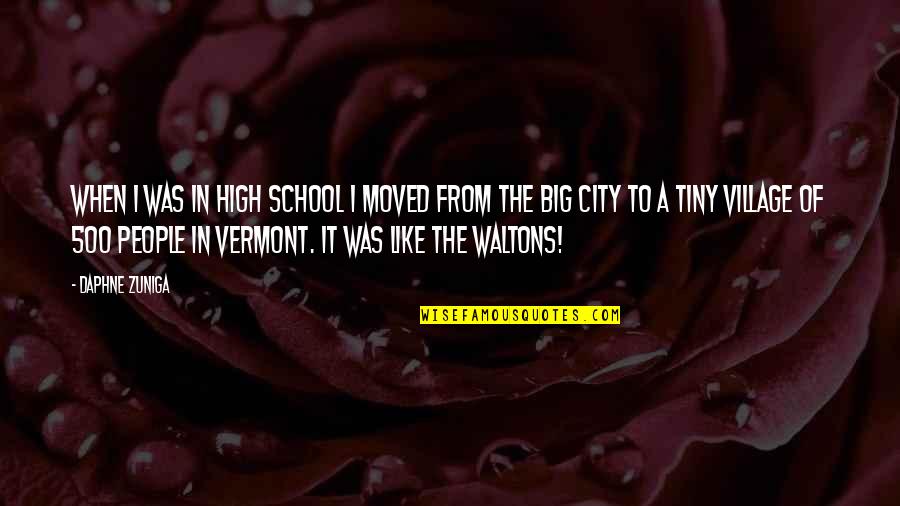 A School For My Village Quotes By Daphne Zuniga: When I was in high school I moved