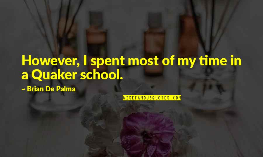 A School Quotes By Brian De Palma: However, I spent most of my time in