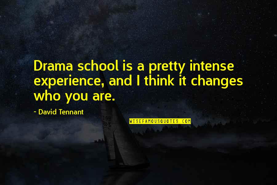 A School Quotes By David Tennant: Drama school is a pretty intense experience, and