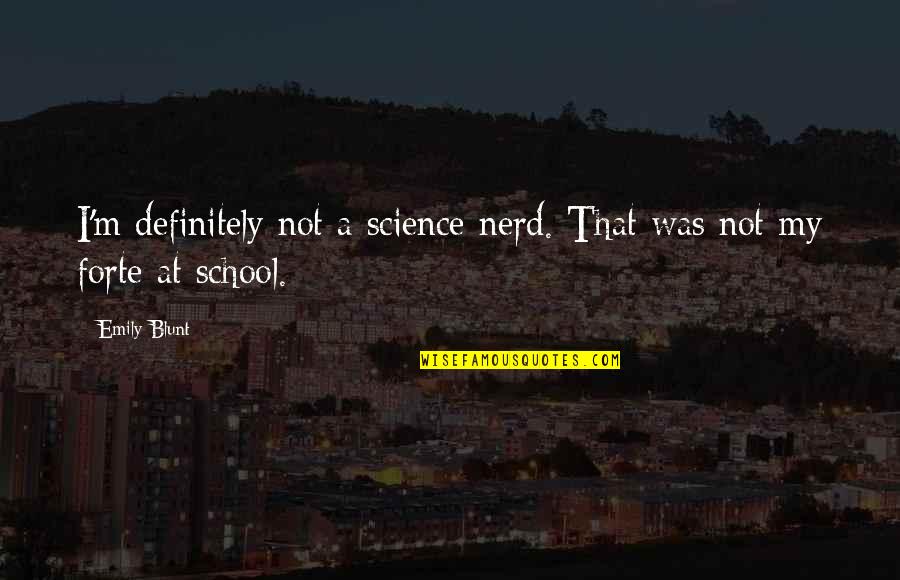 A School Quotes By Emily Blunt: I'm definitely not a science nerd. That was