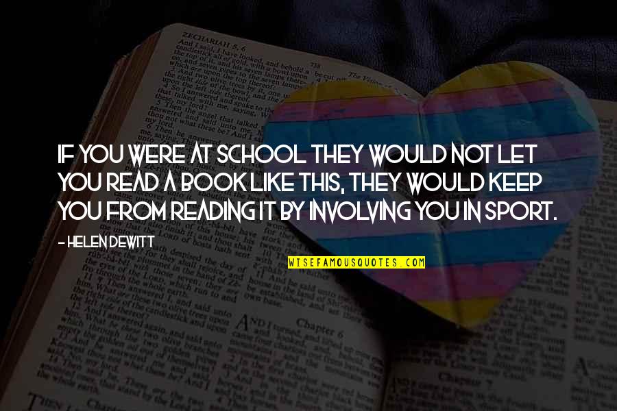 A School Quotes By Helen DeWitt: If you were at school they would not A School Quotes By Helen DeWitt: If you were at school they would not