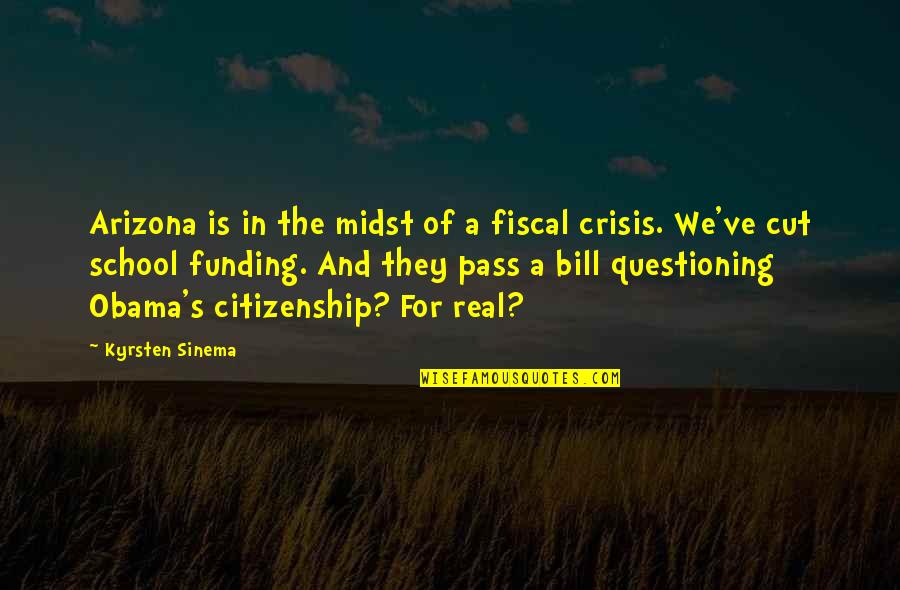 A School Quotes By Kyrsten Sinema: Arizona is in the midst of a fiscal
