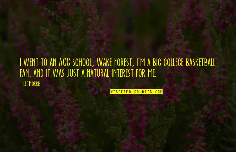 A School Quotes By Lee Norris: I went to an ACC school, Wake Forest,