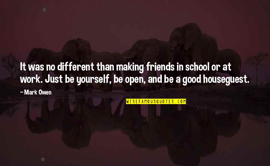 A School Quotes By Mark Owen: It was no different than making friends in