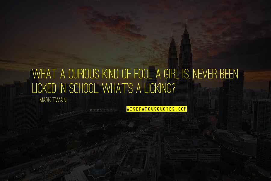 A School Quotes By Mark Twain: What a curious kind of fool a girl