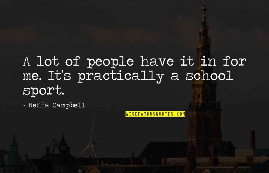A School Quotes By Nenia Campbell: A lot of people have it in for