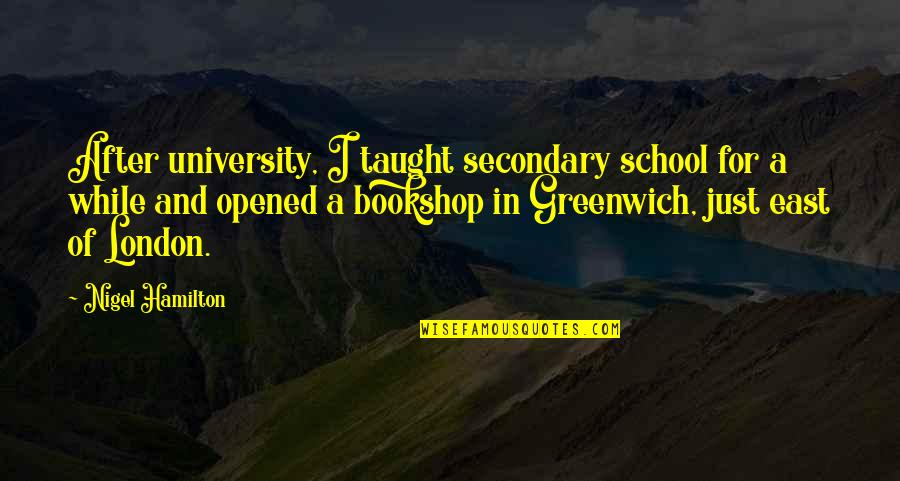 A School Quotes By Nigel Hamilton: After university, I taught secondary school for a