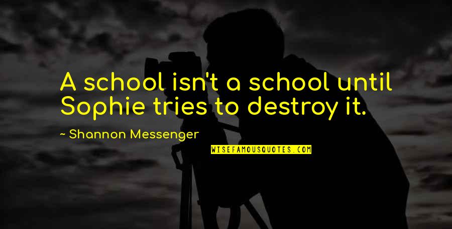 A School Quotes By Shannon Messenger: A school isn't a school until Sophie tries A School Quotes By Shannon Messenger: A school isn't a school until Sophie tries
