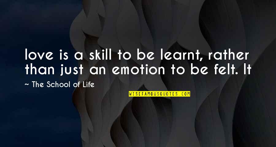 A School Quotes By The School Of Life: love is a skill to be learnt, rather