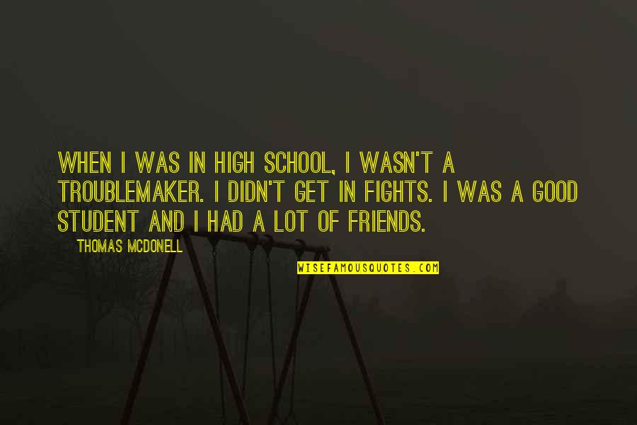 A School Quotes By Thomas McDonell: When I was in high school, I wasn't