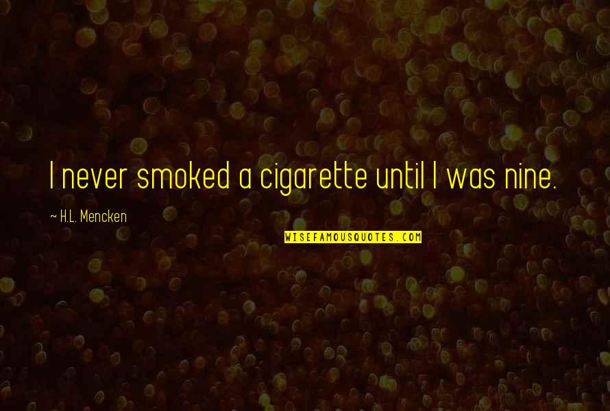A School Year Ending Quotes By H.L. Mencken: I never smoked a cigarette until I was