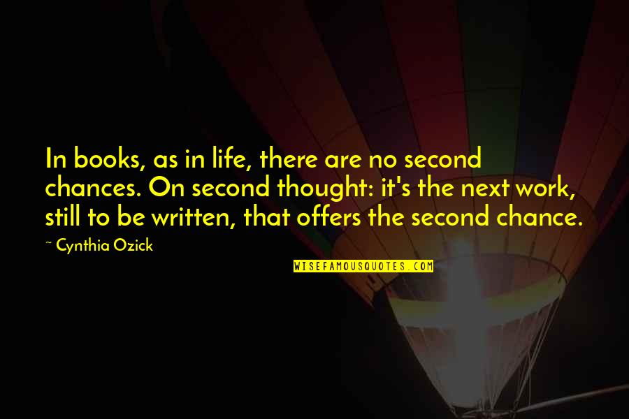 A Second Chance At Life Quotes By Cynthia Ozick: In books, as in life, there are no