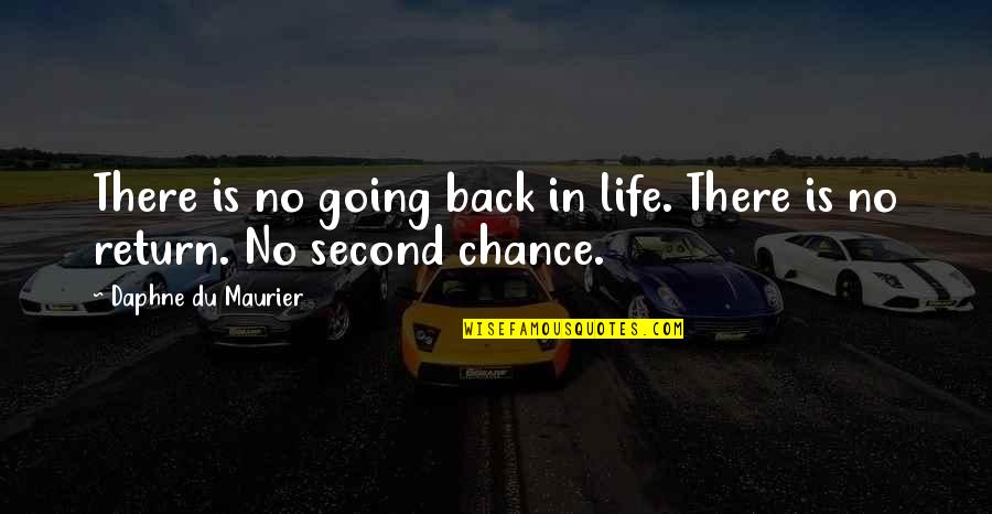 A Second Chance At Life Quotes By Daphne Du Maurier: There is no going back in life. There