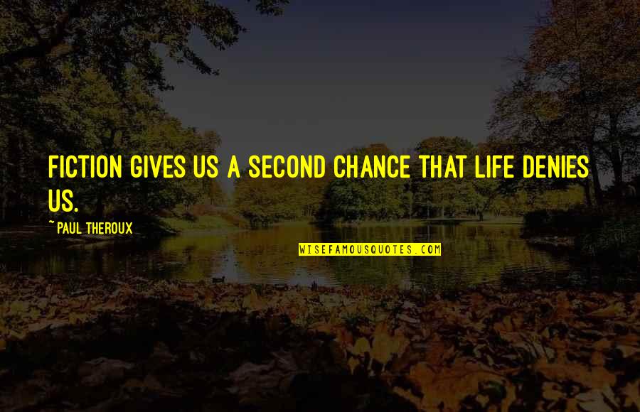 A Second Chance At Life Quotes By Paul Theroux: Fiction gives us a second chance that life