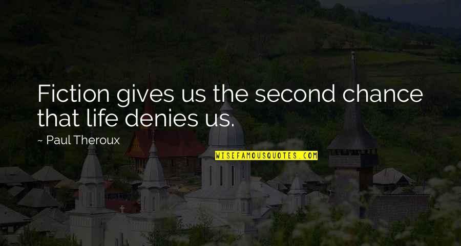 A Second Chance At Life Quotes By Paul Theroux: Fiction gives us the second chance that life