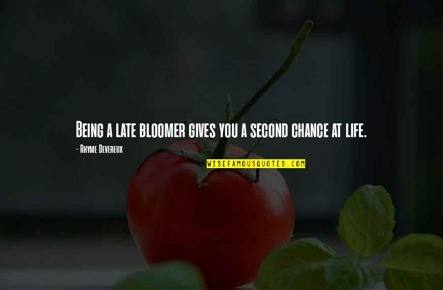 A Second Chance At Life Quotes By Rhyme Devereux: Being a late bloomer gives you a second