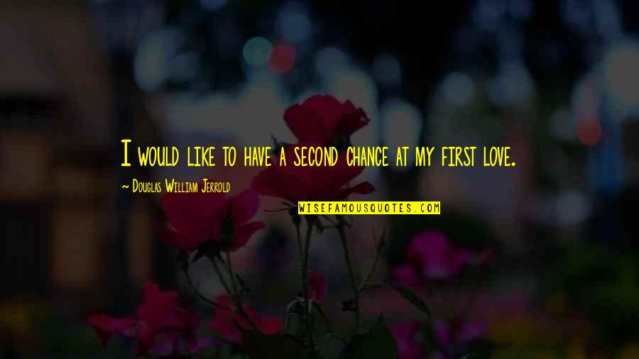 A Second Chance At Love Quotes By Douglas William Jerrold: I would like to have a second chance