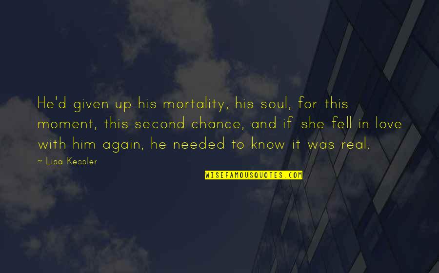 A Second Chance At Love Quotes By Lisa Kessler: He'd given up his mortality, his soul, for
