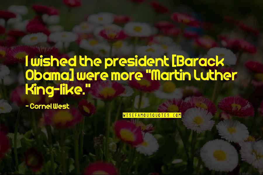 A Second Chance Quote Quotes By Cornel West: I wished the president [Barack Obama] were more