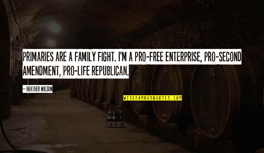 A Second Family Quotes By Heather Wilson: Primaries are a family fight. I'm a pro-free