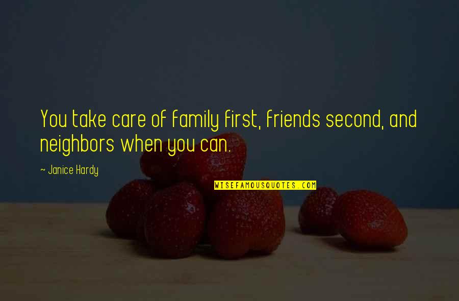 A Second Family Quotes By Janice Hardy: You take care of family first, friends second,