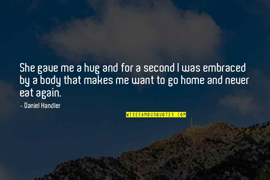 A Second Home Quotes By Daniel Handler: She gave me a hug and for a