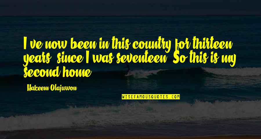 A Second Home Quotes By Hakeem Olajuwon: I've now been in this country for thirteen