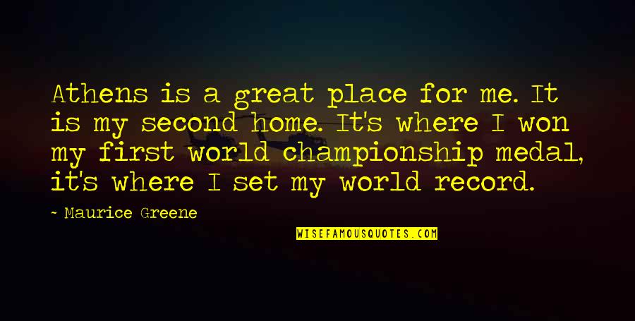 A Second Home Quotes By Maurice Greene: Athens is a great place for me. It