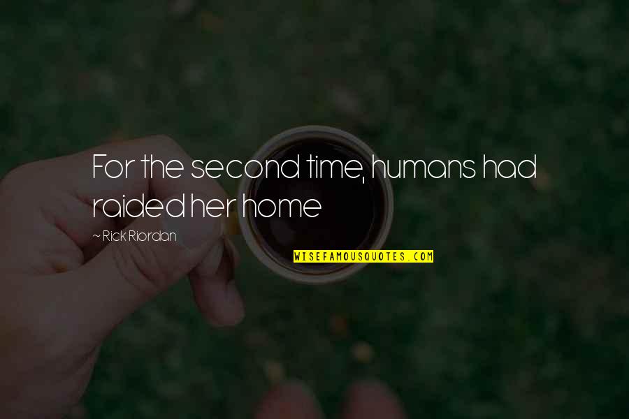 A Second Home Quotes By Rick Riordan: For the second time, humans had raided her